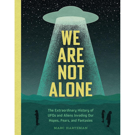 We Are Not Alone: The Extraordinary History of UFOs and Aliens Invading Our Hopes, Fears, and Fantasies (Hardcover) by Marc Hartzman - Magick Magick.com