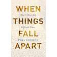 When Things Fall Apart: Heart Advice for Difficult Times by Pema Chodron - Magick Magick.com