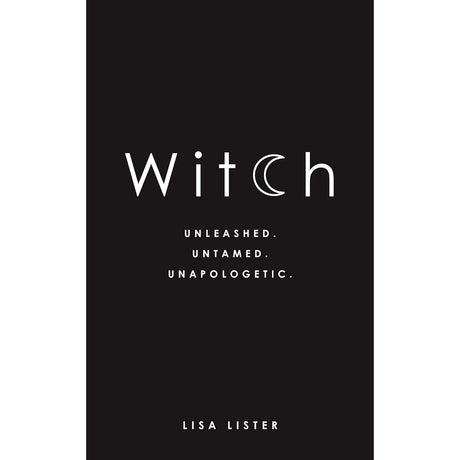 Witch: Unleashed. Untamed. Unapologetic. by Lisa Lister - Magick Magick.com