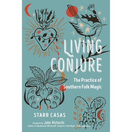 Living Conjure: The Practice of Southern Folk Magic by Starr Casas - Magick Magick.com