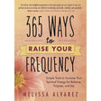 365 Ways to Raise Your Frequency by Melissa Alvarez - Magick Magick.com