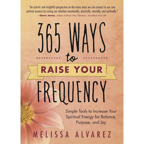 365 Ways to Raise Your Frequency by Melissa Alvarez - Magick Magick.com