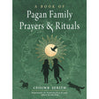 A Book of Pagan Family Prayers and Rituals by Ceisiwr Serith - Magick Magick.com