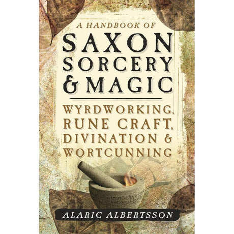 A Handbook of Saxon Sorcery & Magic by Alaric Albertsson - Magick Magick.com