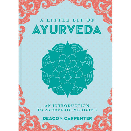 A Little Bit of Ayurveda (Hardcover) by Deacon Carpenter - Magick Magick.com