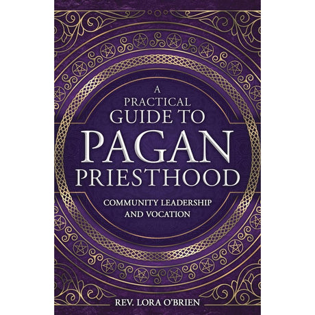 A Practical Guide to Pagan Priesthood by Lora O'Brien - Magick Magick.com