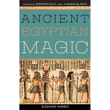 Ancient Egyptian Magic by Elenor Harris - Magick Magick.com