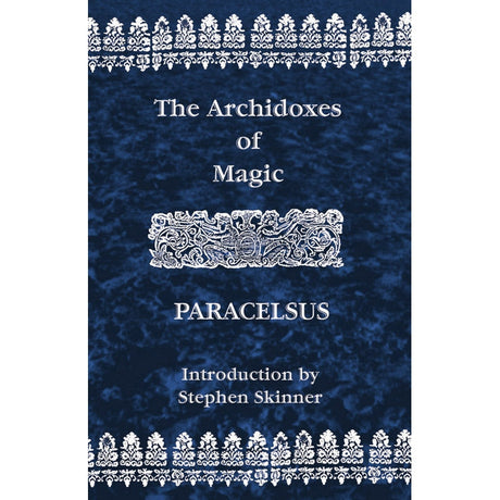 Archidoxes of Magic by Theophrastus Paracelsus - Magick Magick.com