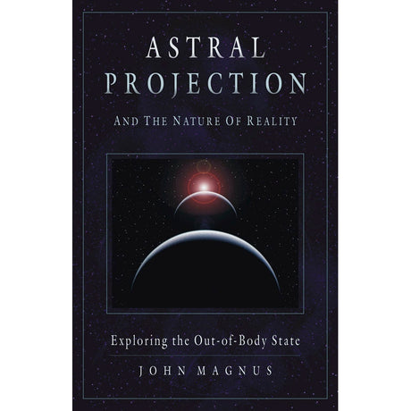 Astral Projection and the Nature of Reality by John Magnus - Magick Magick.com