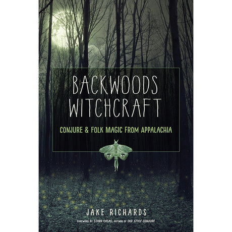 Backwoods Witchcraft by Jake Richards, Starr Casas - Magick Magick.com