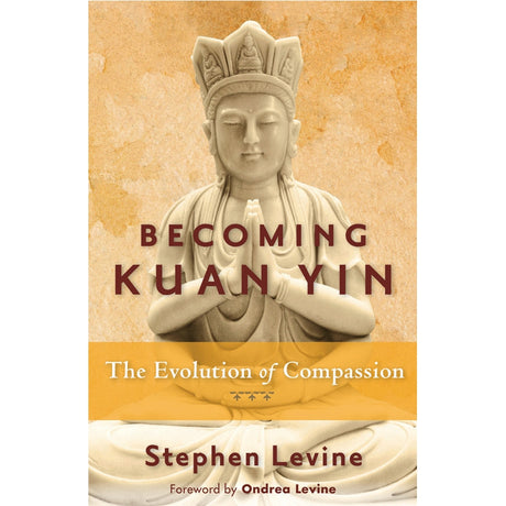 Becoming Kuan Yin by Stephen Levine - Magick Magick.com