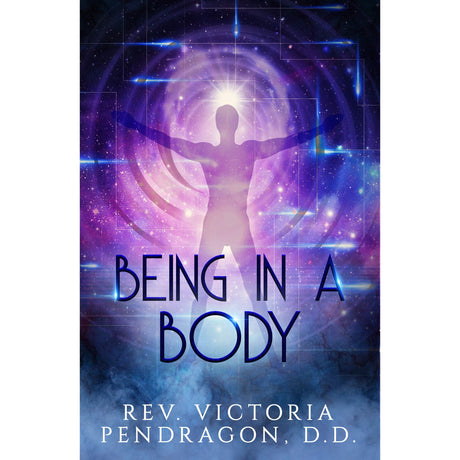Being In A Body by Victoria Pendragon - Magick Magick.com