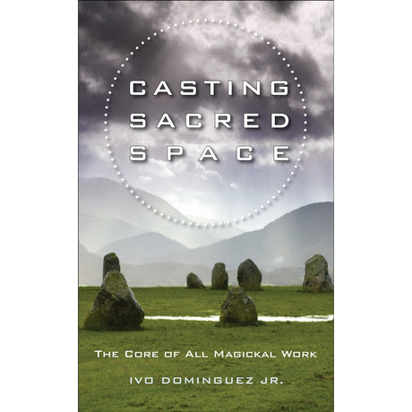 Casting Sacred Space by Ivo Dominguez, Jr., T. Thorn Coyle - Magick Magick.com