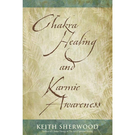 Chakra Healing and Karmic Awareness by Keith Sherwood - Magick Magick.com