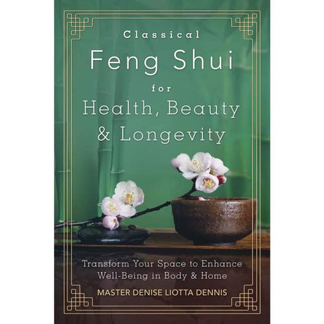 Classical Feng Shui for Health, Beauty & Longevity by Master Denise Liotta Dennis - Magick Magick.com