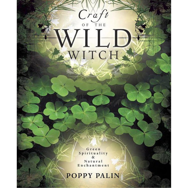 Craft of the Wild Witch by Poppy Palin - Magick Magick.com