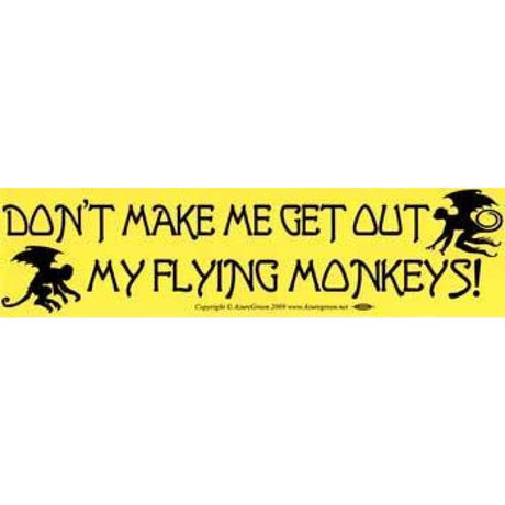 Don'T Make Me Get Out My Flying Monkeys Bumper Sticker - Magick Magick.com
