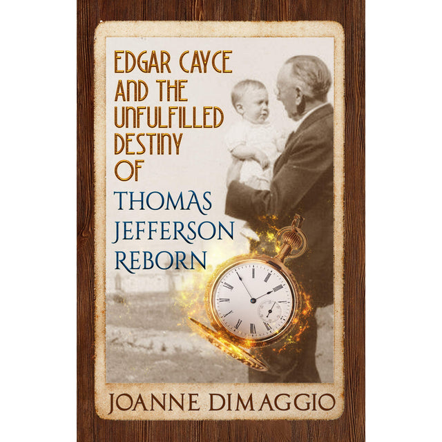 Edgar Cayce and the Unfulfilled Destiny of Thomas Jefferson Reborn by Joanne DiMaggio - Magick Magick.com