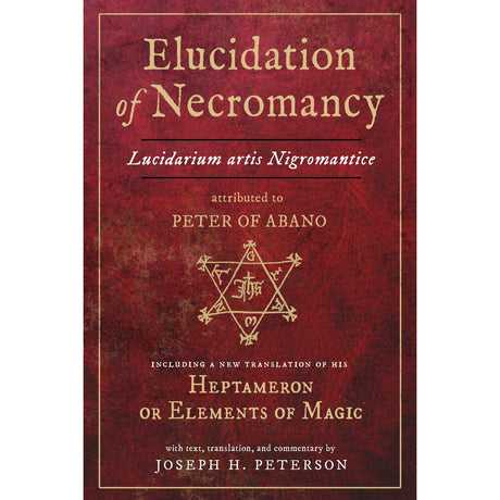 Elucidation of Necromancy Lucidarium Artis Nigromantice attributed to Peter of Abano by Joseph H. Peterson - Magick Magick.com