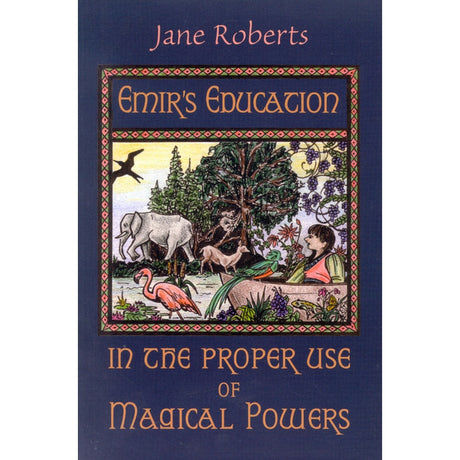 Emir's Education in the Proper Use of Magical Powers by Jane Roberts - Magick Magick.com