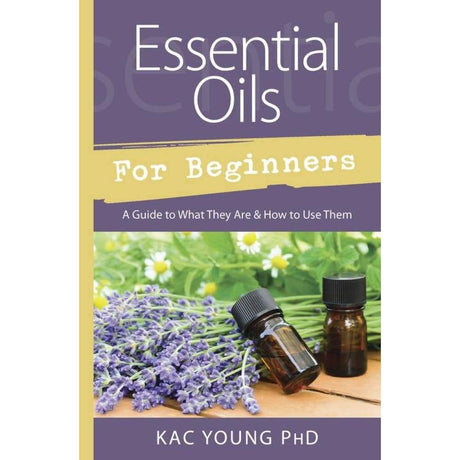 Essential Oils for Beginners by Kac Young PhD - Magick Magick.com