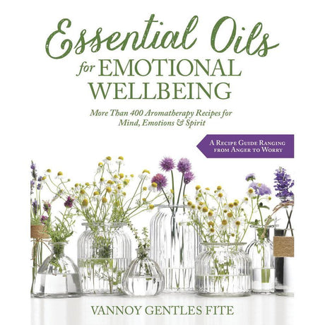 Essential Oils for Emotional Wellbeing by Vannoy Gentles Fite - Magick Magick.com