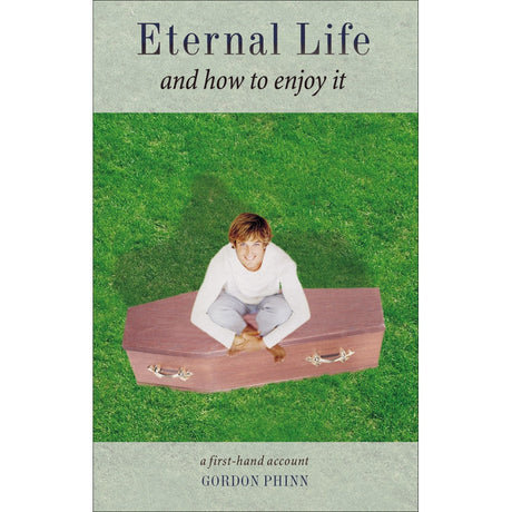 Eternal Life and How to Enjoy It by Gordon Phinn - Magick Magick.com
