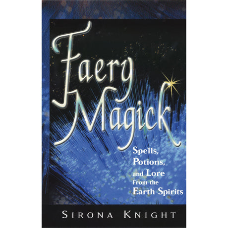 Faery Magick by Sirona Knight - Magick Magick.com