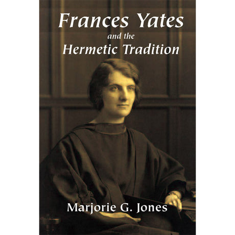 Frances Yates and the Hermetic Tradition by Marjorie G. Jones - Magick Magick.com