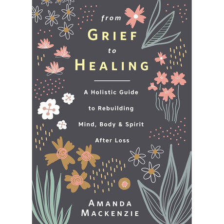 From Grief to Healing by Amanda Mackenzie - Magick Magick.com