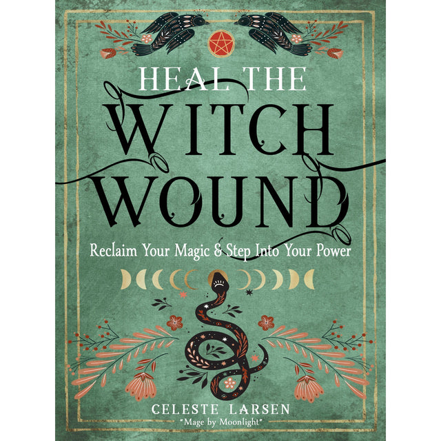 Heal the Witch Wound by Celeste Larsen - Magick Magick.com