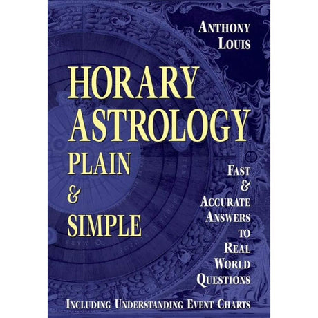 Horary Astrology: Plain & Simple by Anthony Louis - Magick Magick.com