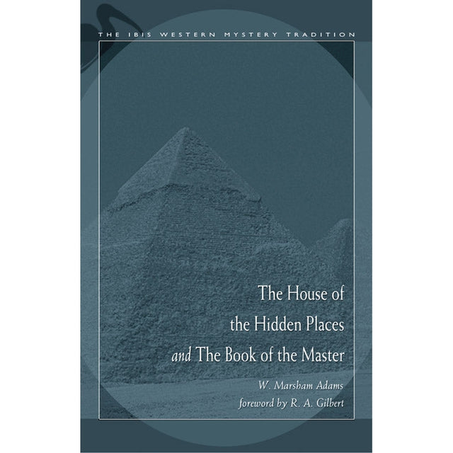 House of the Hidden Places & the Book of the Master by W. Marsham Adams - Magick Magick.com