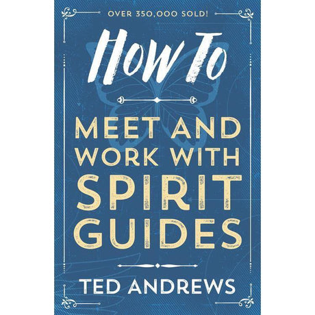 How To Meet and Work with Spirit Guides by Ted Andrews - Magick Magick.com