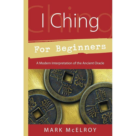 I Ching for Beginners by Mark McElroy - Magick Magick.com