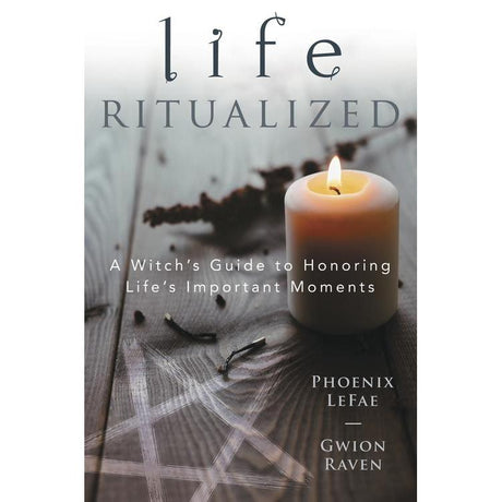 Life Ritualized by Phoenix LeFae, Gwion Raven - Magick Magick.com