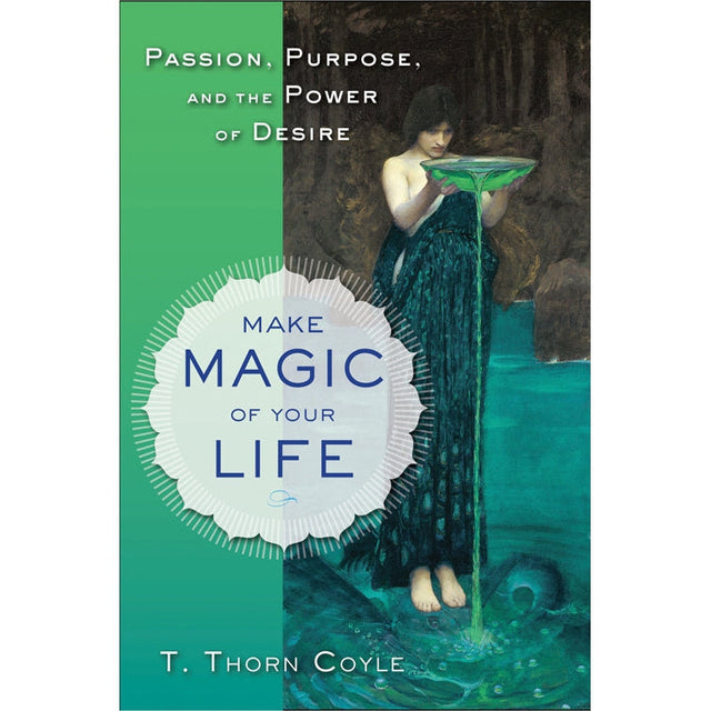 Make Magic of Your Life by T. Thorn Coyle - Magick Magick.com