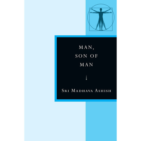 Man, Son of Man by Sri Madhava Ashish - Magick Magick.com