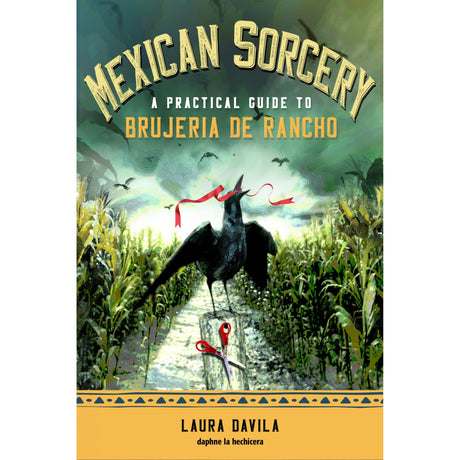 Mexican Sorcery by Laura Davila - Magick Magick.com