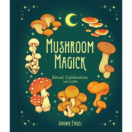 Mushroom Magick (Hardcover) by Shawn Engel - Magick Magick.com