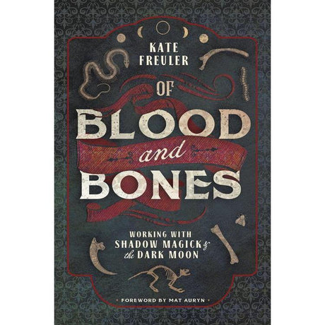 Of Blood and Bones by Kate Freuler, Mat Auryn - Magick Magick.com