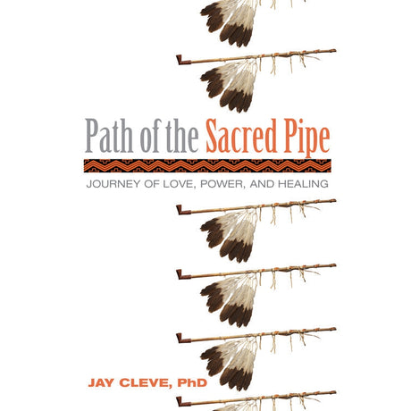 Path of the Sacred Pipe by Jay Cleve PhD - Magick Magick.com