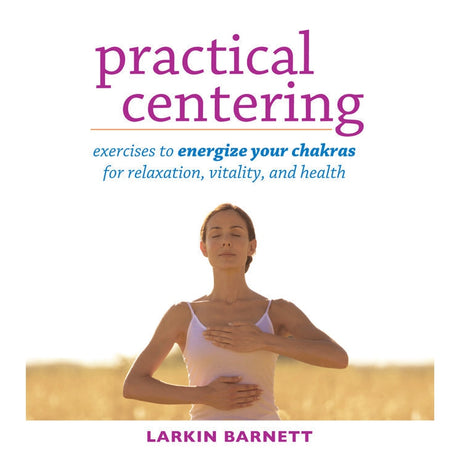 Practical Centering by Larkin Barnett - Magick Magick.com
