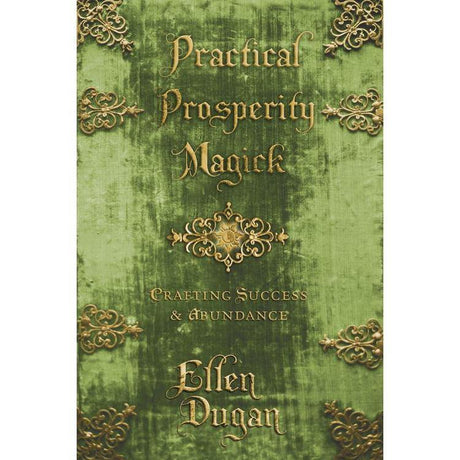 Practical Prosperity Magick by Ellen Dugan - Magick Magick.com