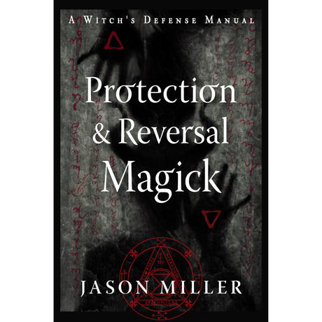 Protection & Reversal Magick (Revised and Updated Edition) by Jason Miller - Magick Magick.com