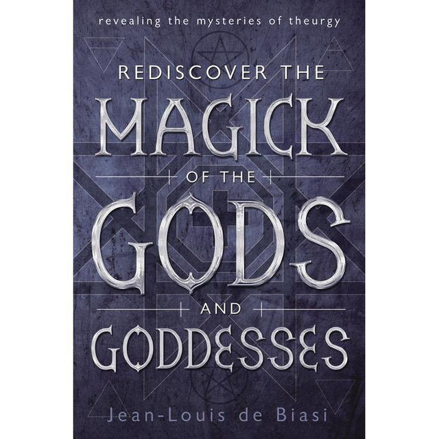 Rediscover the Magick of the Gods and Goddesses by Jean-Louis de Biasi - Magick Magick.com