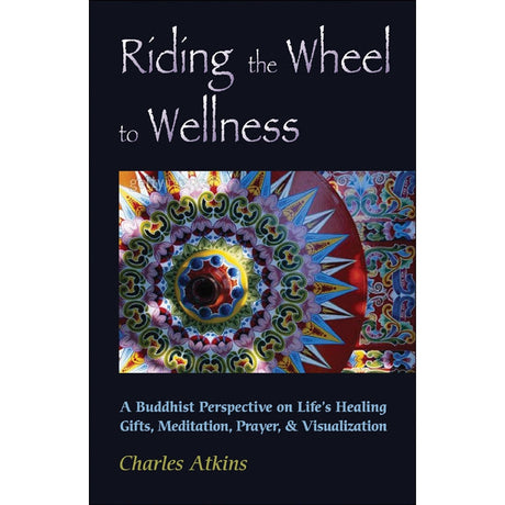 Riding The Wheel To Wellness by Charles Atkins - Magick Magick.com