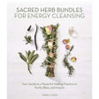 Sacred Herb Bundles for Energy Cleansing by Kiera Fogg - Magick Magick.com