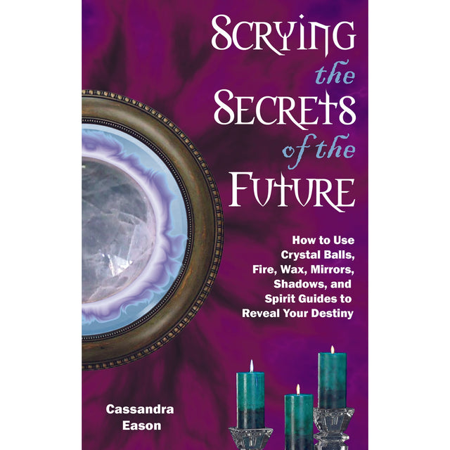 Scrying the Secrets of the Future by Cassandra Eason - Magick Magick.com