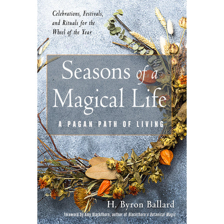 Seasons of a Magical Life by H. Byron Ballard, Amy Blackthorn - Magick Magick.com